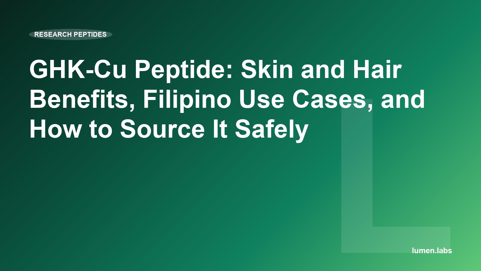 GHK-Cu Peptide: Skin and Hair Benefits, Filipino Use Cases, and How to Source It Safely